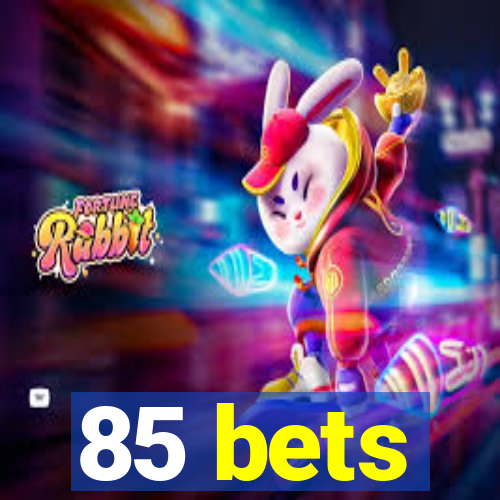 85 bets